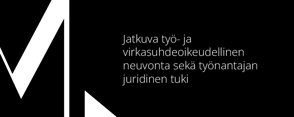 Jatkuva työ- ja virkasuhdeoikeudellinen neuvonta sekä työnantajan juridinen tuki.