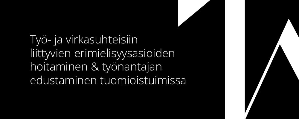 Työ- ja virkasuhteisiin liittyvien erimielisyysasioiden hoitaminen sekä työnantajan edustaminen tuomioistuimissa.